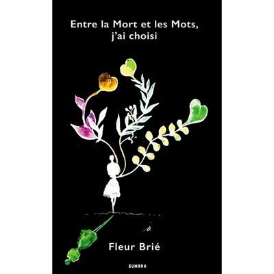 Entre la mort et les mots, j'ai choisi de fleur brié
