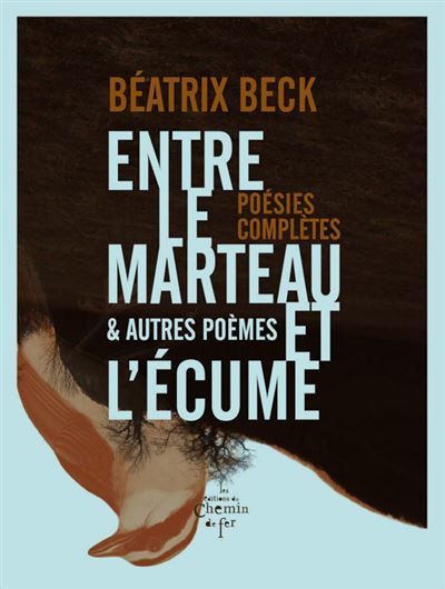 Entre le marteau et l'écume et autres poèmes, poésies complètes Poésies complètes