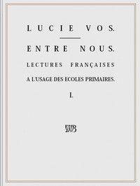 Entre Nous: Lectures françaises à l'usage des écoles primaires - I