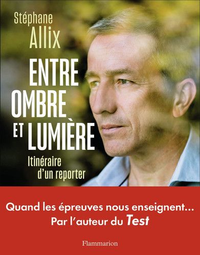Entre ombre et lumière Itinéraire d'un reporter