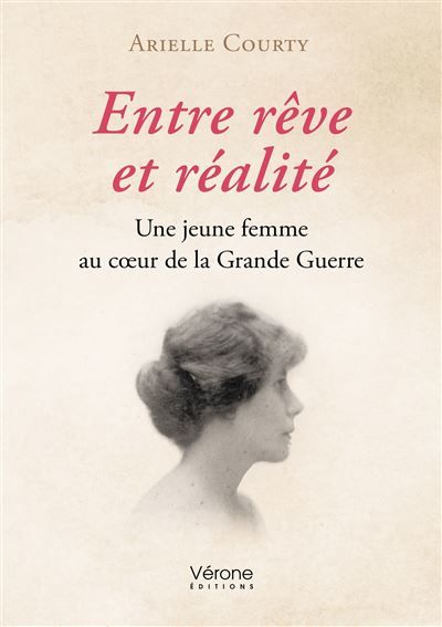 Entre rêve et réalité Une jeune femme au coeur de la Grande Guerre