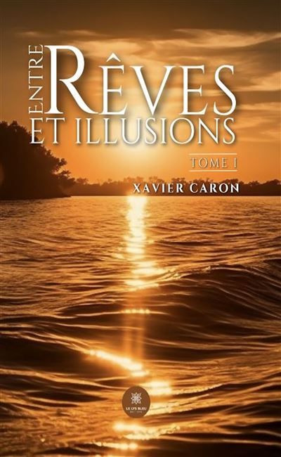 Entre rêves et illusions Tome I