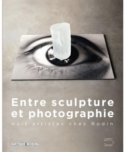 Entre Sculpture et Photographie Huit Artistes Chez Rodin
