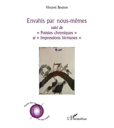 Envahis par nous-mêmes Suivi de "Poésies chroniques" - Et "Impressions birmanes"