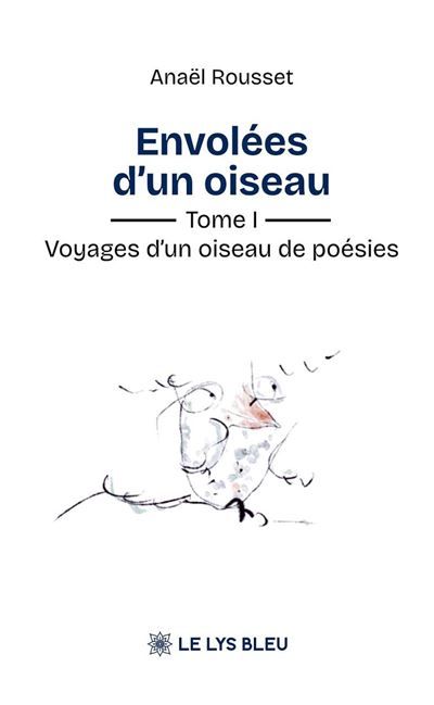 Envolées d’un oiseau Voyages d’un oiseau de poésies - Tome 1