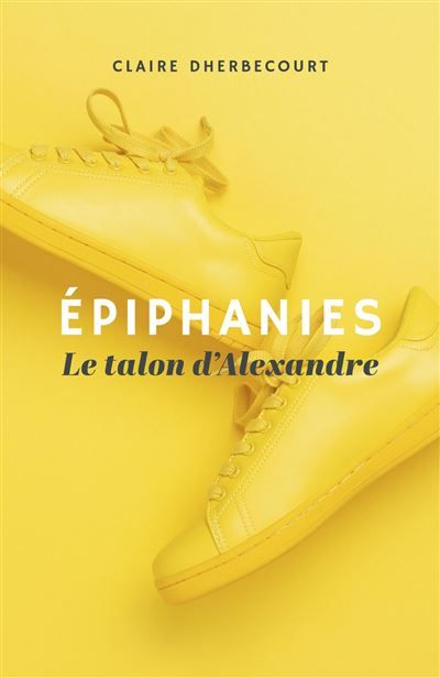 Épiphanies Le talon d'Alexandre