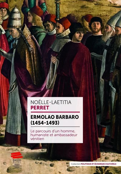Ermolao Barbaro (1454-1493) Le parcours d'un homme, humaniste et ambassadeur vénitien