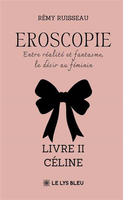 Eroscopie - Entre réalité et fantasme, le désir au féminin Livre II - Céline