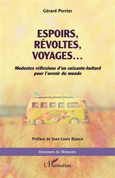 Espoirs, révoltes, voyages ... Modestes réflexions d'un soixante-huitard pour l'avenir du monde