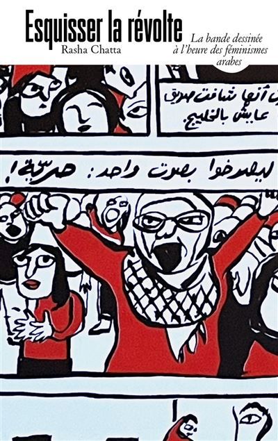 Couverture de Esquisser la révolte La bande dessinée à l'heure des féminismes arabes par CHATTA, Rasha