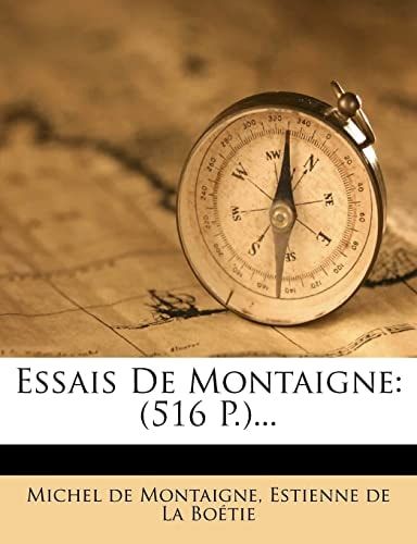 Essais De Montaigne: (516 P.)... (French Edition)
