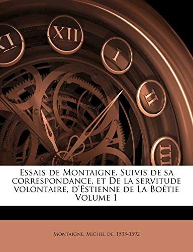 Couverture de Essais de Montaigne. Suivis de sa correspondance, et De la servitude volontaire, d'Estienne de La Boétie…