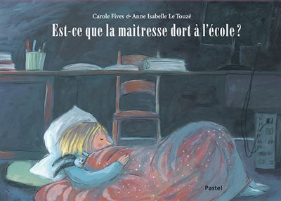 Est-ce que la maîtresse dort à l'école ? - Anne Isabelle Le Touzé