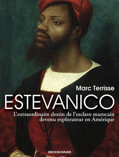 Estevanico L'extraordinaire destin de l'esclave marocain devenu explorateur en Amérique