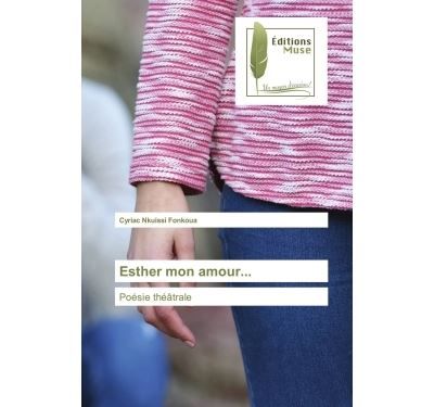 Esther mon amour... Poésie théâtrale
