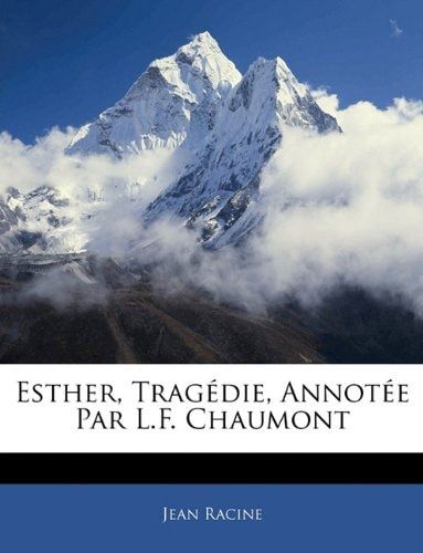 Esther, Tragédie, Annotée Par L.F. Chaumont (French Edition)