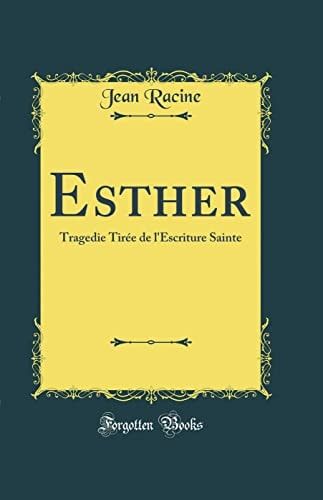 Esther Tragedie Tirée de l'Escriture Sainte (Classic Reprint)