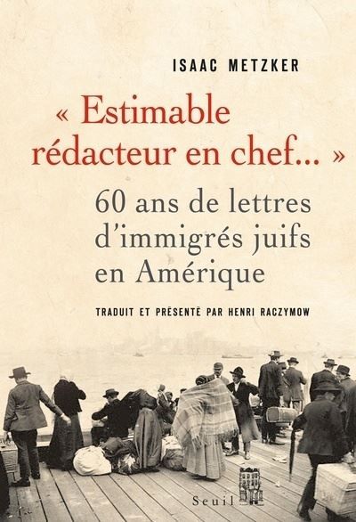 Estimable Rédacteur en chef.... 60 ans de lettres d'immigrés juifs en Amérique