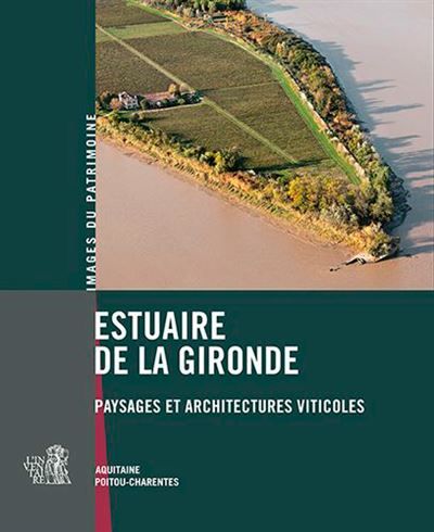 Estuaire De La Gironde Paysages et architectures viticoles