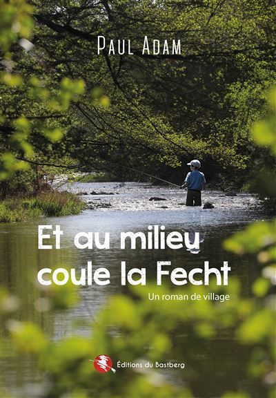 Et au milieu coule la Fecht Un roman de village