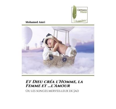 Et Dieu créa l'Homme, la Femme et ...l'Amour Ou les songes merveilleux de Jad