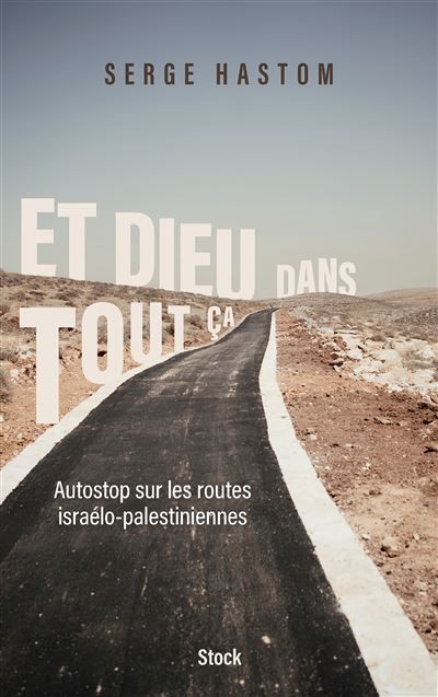 Et Dieu dans tout ça Autostop sur les routes israélo-palestiniennes