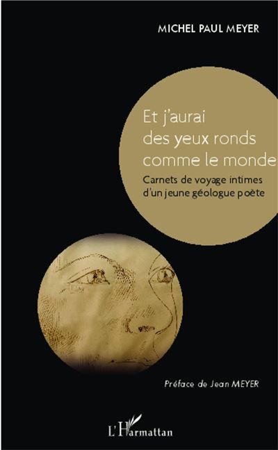 Et j'aurai des yeux ronds comme le monde Carnets de voyage intimes d'un jeune géologue poète