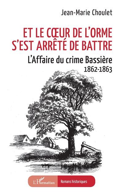 Et le cœur de l’orme s’est arrêté de battre L’Affaire du crime Bassière 1862-1863
