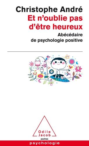 Et n'oublie pas d'être heureux abécédaire de psychologie positive