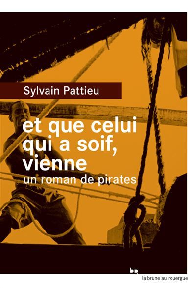 Et que celui qui a soif, vienne Un roman de pirates