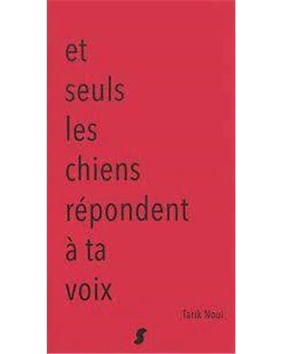 Et seuls les chiens répondent à ta voix