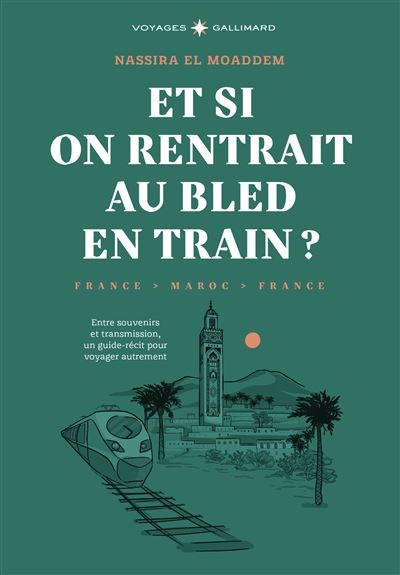 Et si on rentrait au bled en train ? Entre souvenirs et transmission, un guide-récit pour voyager autrement