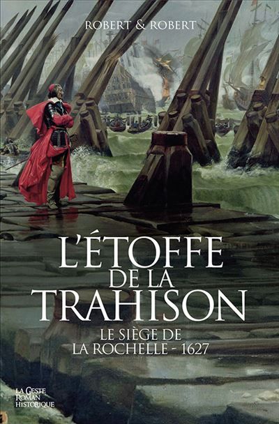 Etoffe de la trahison - le siege de la rochelle - 1627 Le siège de La Rochelle, 1627