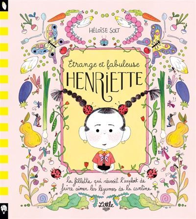 Étrange et fabuleuse Henriette La fillette qui réussit l'exploit de faire aimer les légumes de la cantine