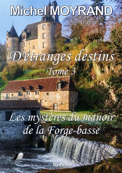 Etranges Destins T3 Les mystères du manoir de la Forge-basse