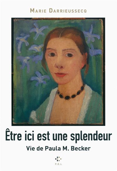 Être ici est une splendeur Vie de Paula M. Becker
