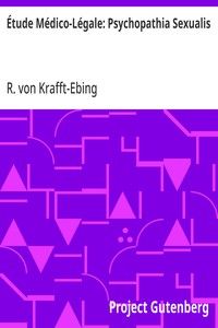Étude Médico-Légale: Psychopathia Sexualis: avec recherches spéciales sur l'inversion sexuelle