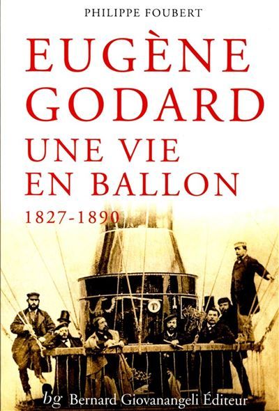 Eugène Godard Une vie en ballon 1827-1890