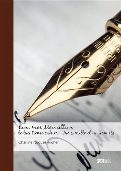 Eux, mes Merveilleux - le trentième cahier : Trois mille et un sonnets