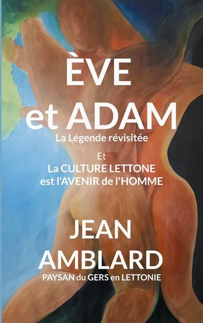 Ève et Adam La légende revisitée - Jean Amblard Paysan du Gers en Lettonie - Books On Demand