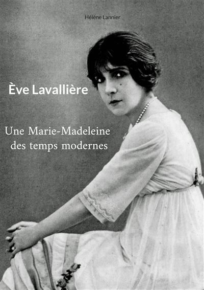 Couverture de Ève Lavallière Une Marie-Madeleine des temps modernes - Hélène Lannier - Books On Demand par Hélène…