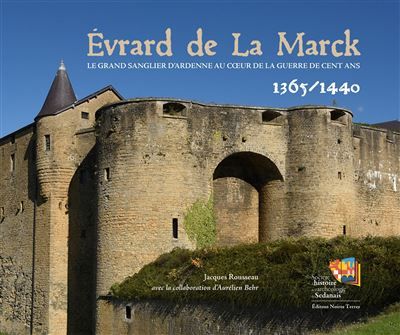 Evrard de la Marck Le sanglier d'Ardenne au cœur de la Guerre de Cent Ans