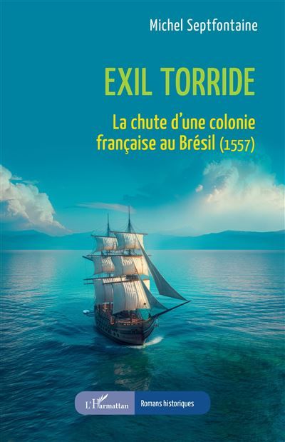 Exil torride La chute d’une colonie française au Brésil (1557)