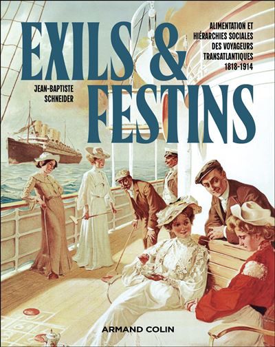 Exils et Festins Alimentation et hiérarchies sociales  des voyageurs transatlantiques  1818 - 1914
