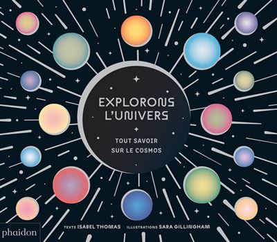 Explorons l'univers - Tous savoir sur le cosmos - Sara Gillingham