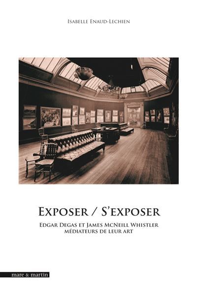Exposer, S'exposer Edgar Degas et James McNeill Whistler médiateurs de leur art