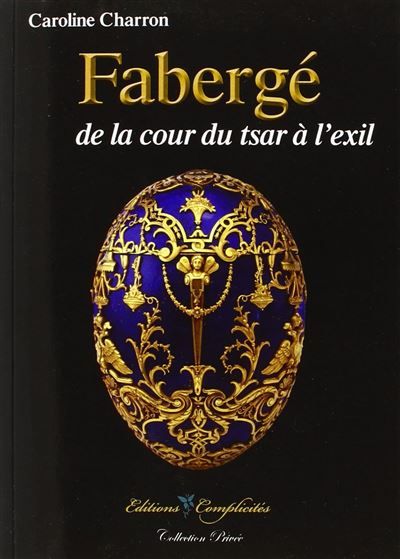 Fabergé, de la cour du tsar à l'exil Nouvelle édition