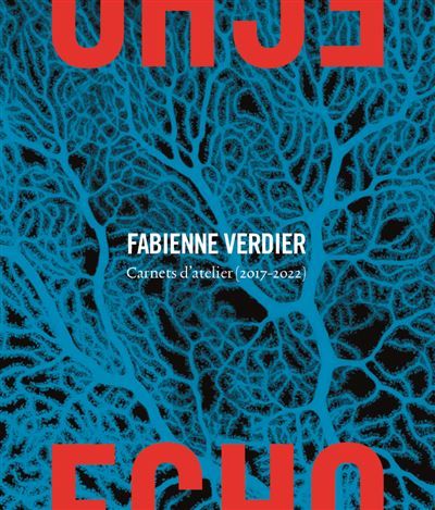 Fabienne Verdier Écho Carnets (2017-2022) - Alexandre Vanautgaerden