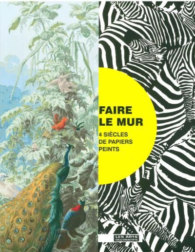 Faire le mur Quatre siècles de papier peint