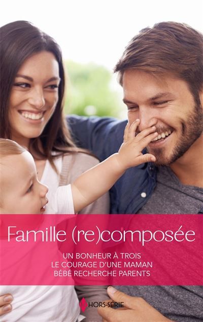 Famille (re)composée Un bonheur à trois - Le courage d'une maman - Bébé recherche parents